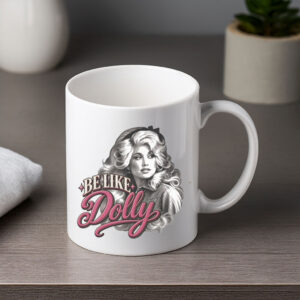 Be Like Dolly Mug — Dolly Fan Vintage Ceramic Mug