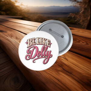 Be Like Dolly Parton 2026 Button - Dolly Parton Memory 