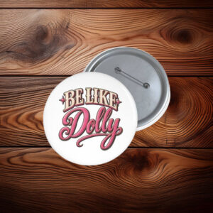 Be Like Dolly Parton 2026 Button - Dolly Parton Memory 