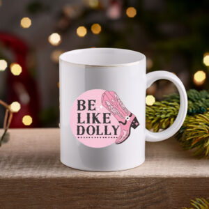 Be Like Dolly Parton Country Music Coffee Mug