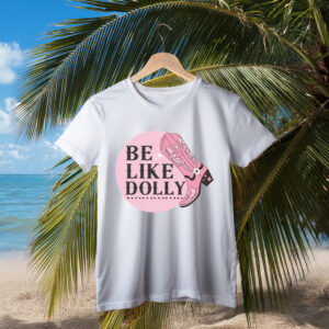 Be Like Dolly Parton Pink Cowgirl Boot T-Shirt