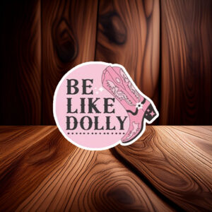 Be Like Dolly Parton Vinyl Sticker