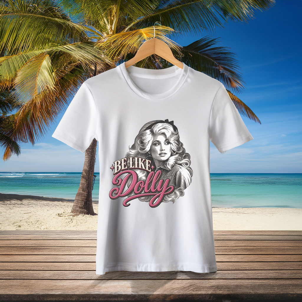 Be Like Dolly T-Shirt — Dolly Parton Fan Tee
