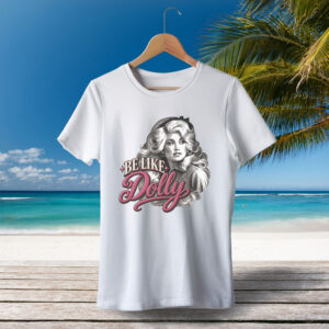 Be Like Dolly T-Shirt — Dolly Parton Fan Tee
