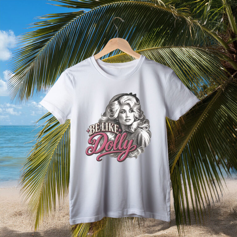 Be Like Dolly T-Shirt — Dolly Parton Fan Tee