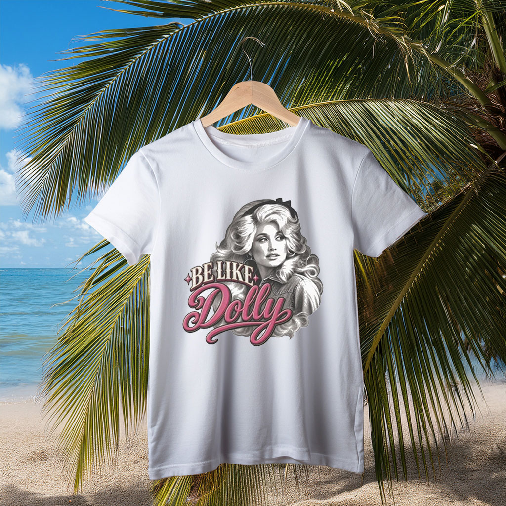 Be Like Dolly T-Shirt — Dolly Parton Fan Tee