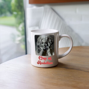 Dolly Parton Cup of Ambition Gift Coffee Mug
