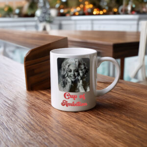 Dolly Parton Cup of Ambition Gift Coffee Mug