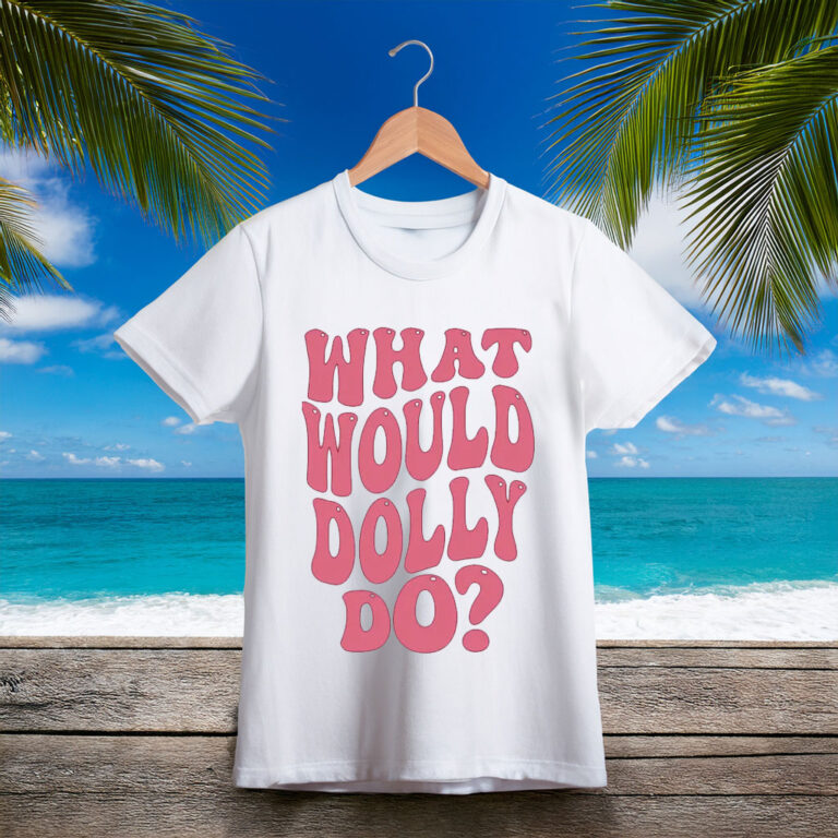 Dolly Parton Shirt What Would Dolly Do T-Shirt