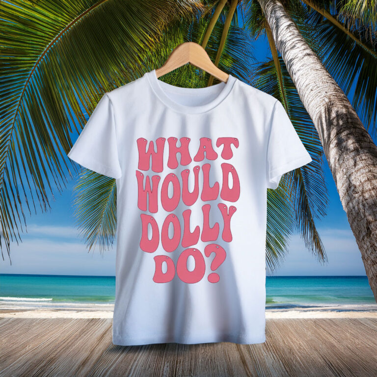 Dolly Parton Shirt What Would Dolly Do T-Shirt