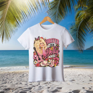 Dolly Parton Tribute Shirt — Forever Our Dolly Memorial Shirt