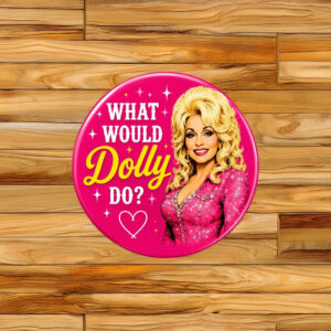 Dolly Parton What Would Dolly Do Button