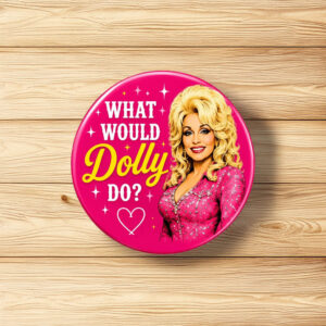 Dolly Parton What Would Dolly Do Button