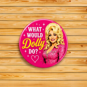 Dolly Parton What Would Dolly Do Button