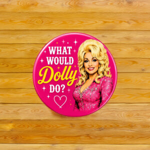 Dolly Parton What Would Dolly Do Button