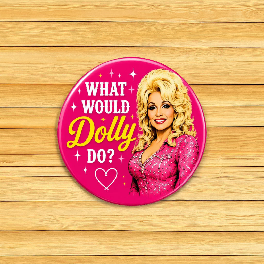 Dolly Parton What Would Dolly Do Button