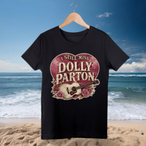 Dolly Parton shirt I Still Miss Guitar and Roses Memorial Shirt