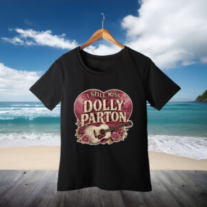 Dolly Parton shirt I Still Miss Guitar and Roses Memorial Shirt