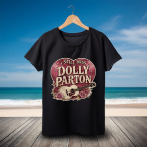 Dolly Parton shirt I Still Miss Guitar and Roses Memorial Shirt