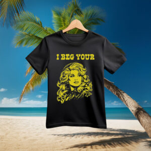 I Beg Your Parton Shirt