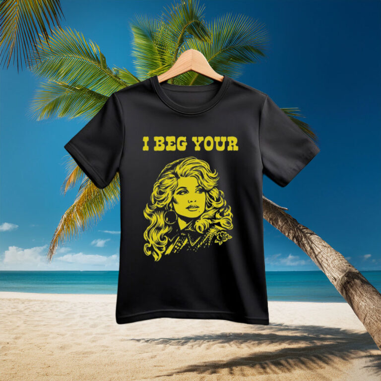 I Beg Your Parton Shirt