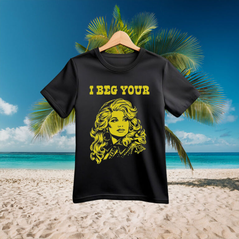 I Beg Your Parton Shirt