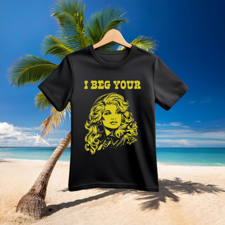 I Beg Your Parton Shirt