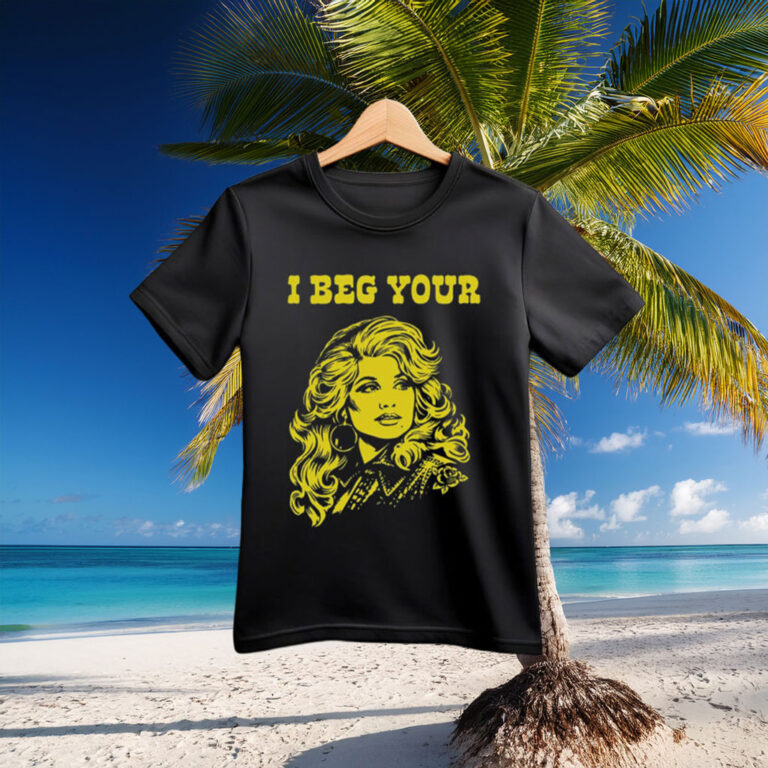 I Beg Your Parton Shirt