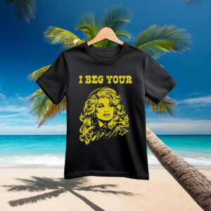 I Beg Your Parton Shirt