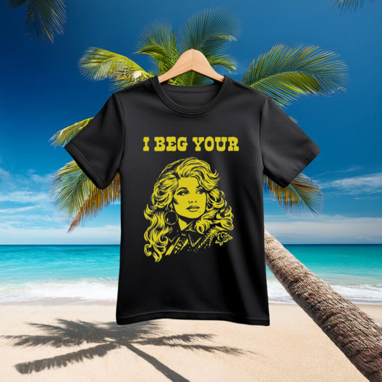 I Beg Your Parton Shirt