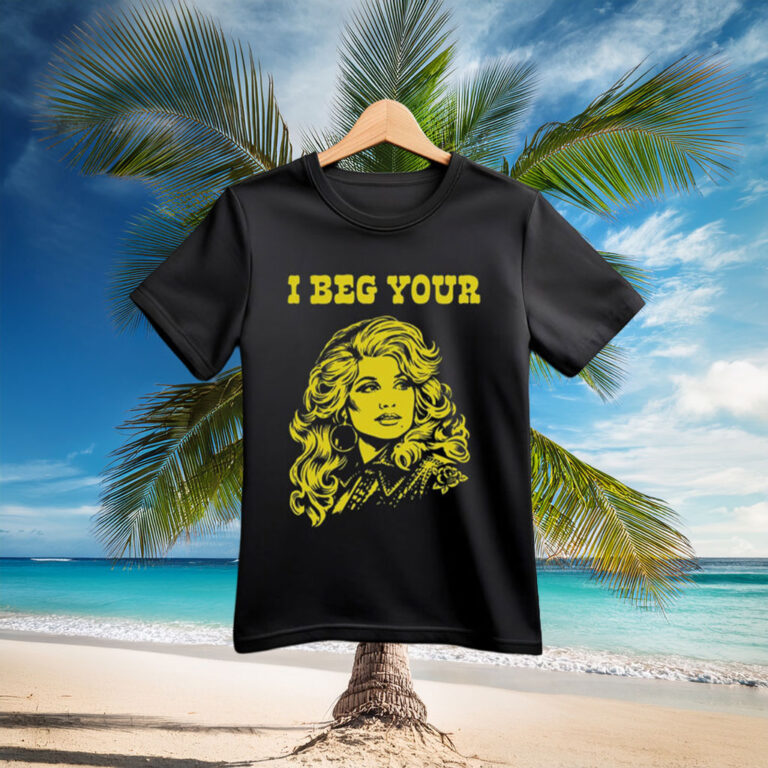 I Beg Your Parton Shirt