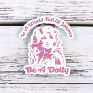 In a World of Jolenes Be a Dolly Sticker