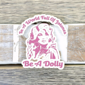 In a World of Jolenes Be a Dolly Sticker