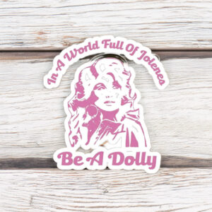 In a World of Jolenes Be a Dolly Sticker