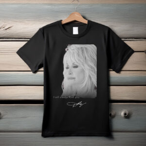 RIP Dolly Parton Death 1946 2026 I Will Always Love You Signature T-Shirt