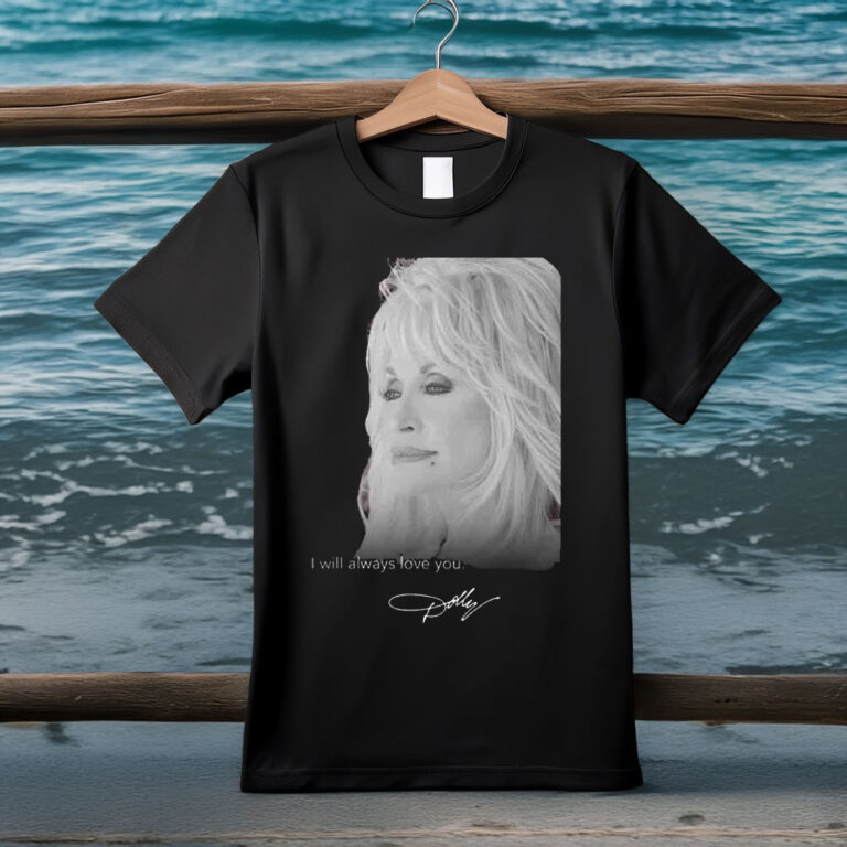 RIP Dolly Parton Death 1946 2026 I Will Always Love You Signature T-Shirt