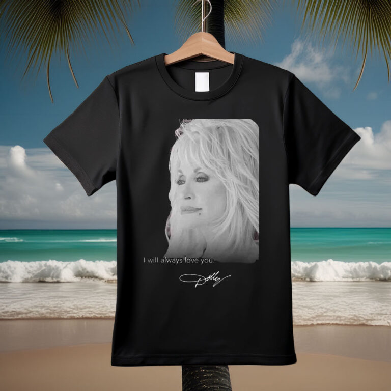 RIP Dolly Parton Death 1946 2026 I Will Always Love You Signature T-Shirt
