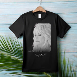 RIP Dolly Parton Death 1946 2026 I Will Always Love You Signature T-Shirt