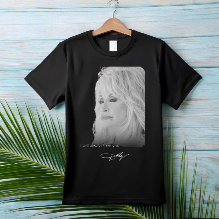 RIP Dolly Parton Death 1946 2026 I Will Always Love You Signature T-Shirt