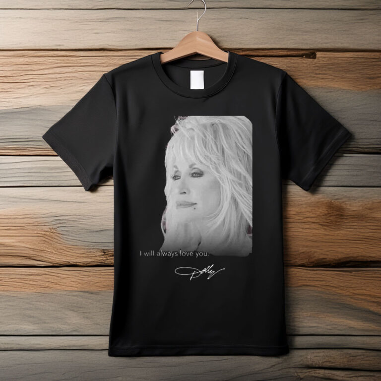 RIP Dolly Parton Death 1946 2026 I Will Always Love You Signature T-Shirt