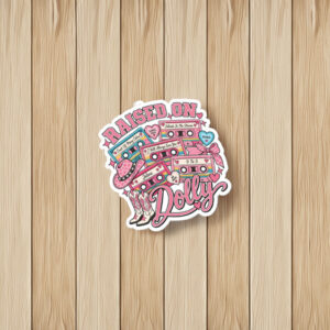 Raised On Dolly Dolly Parton Sticker