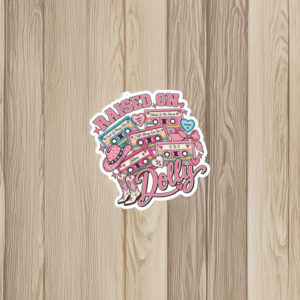 Raised On Dolly Dolly Parton Sticker