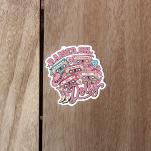 Raised On Dolly Dolly Parton Sticker