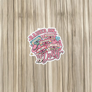 Raised On Dolly Dolly Parton Sticker