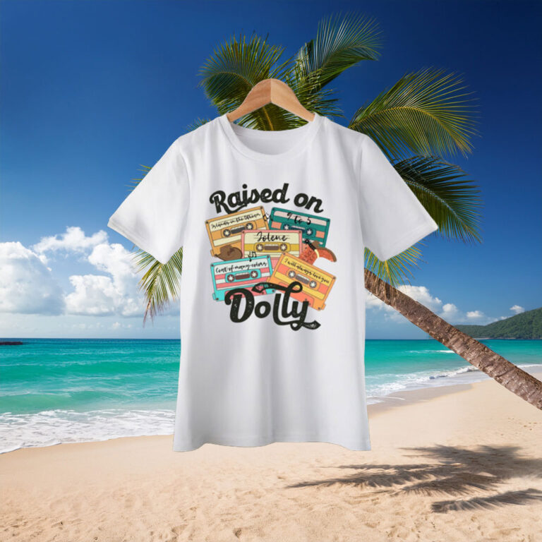 Raised On Dolly Parton Memorial Shirt