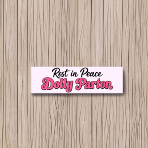 Rest in Peace Dolly Parton Bumper Sticker