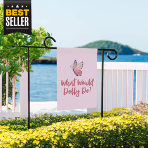 What Would Dolly Do Butterfly Garden Flag