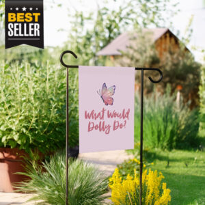 What Would Dolly Do Butterfly Garden Flag