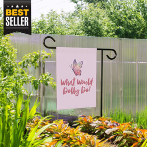 What Would Dolly Do Butterfly Garden Flag