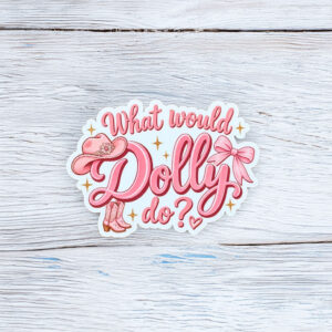 What Would Dolly Do Dolly Parton Sticker